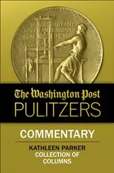 Book cover of The Washington Post Pulitzers: Commentary, Kathleen Parker by Kathleen Parker