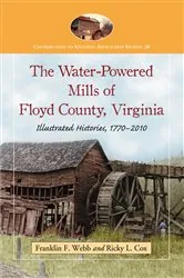 Book cover of The Water-Powered Mills of Floyd County, Virginia by Franklin F. Webb