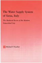 Book cover of The Water Supply System of Siena, Italy by Michael P. Kucher