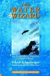 Book cover of The Water Wizard – The Extraordinary Properties of Natural Water by Viktor Schauberger