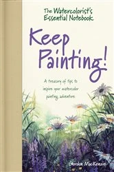 Book cover of The Watercolorist's Essential Notebook - Keep Painting! by Gordon MacKenzie