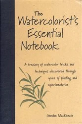 Book cover of The Watercolorist's Essential Notebook by Gordon MacKenzie