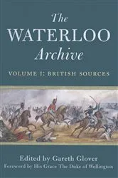 Book cover of The Waterloo Archive Volume I: British Sources by Gareth Glover