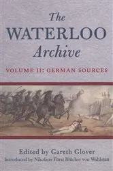 Book cover of The Waterloo Archive Volume II: German Sources by Gareth Glover