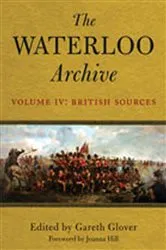 Book cover of The Waterloo Archive Volume IV: British Sources by Gareth Glover