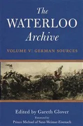 Book cover of The Waterloo Archive Volume V: German Sources by Gareth Glover