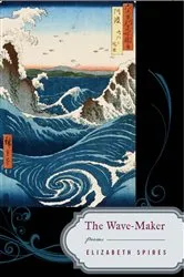 Book cover of The Wave-Maker: Poems by Elizabeth Spires