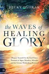 Book cover of The Waves of Healing Glory by Becky Dvorak