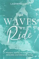 Book cover of The Waves We Ride by Ladyane Lima