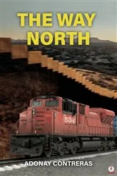 Book cover of The Way North by Adonay Contreras