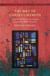 Book cover of The Way of Christ-Likeness by Michael Perham