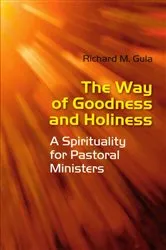 Book cover of The Way of Goodness and Holiness by Richard M . Gula