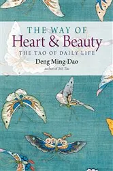 Book cover of The Way of Heart and Beauty by Deng Ming-Dao