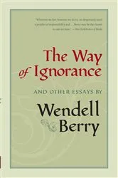 Book cover of The Way of Ignorance by Wendell Berry