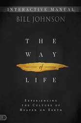 Book cover of The Way of Life Interactive Manual by Bill Johnson