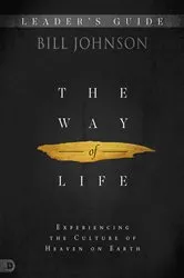 Book cover of The Way of Life Leader's Guide by Bill Johnson