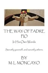 Book cover of The Way of Padre Pio In His Own Words by M. L. Moncayo