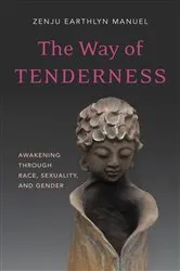 Book cover of The Way of Tenderness by Zenju Earthlyn Manuel