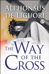 Book cover of The Way of the Cross (Illustrated Edition) by Liguori, Alphonsus, de