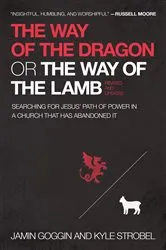 Book cover of The Way of the Dragon or the Way of the Lamb by Jamin Goggin