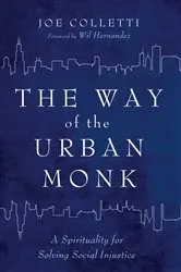 Book cover of The Way of the Urban Monk by Joe Colletti