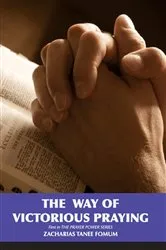Book cover of The Way of Victorious Praying by Zacharias Tanee Fomum