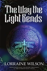 Book cover of The Way The Light Bends by Lorraine Wilson
