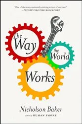 Book cover of The Way the World Works by Nicholson Baker