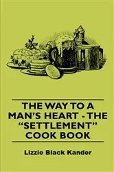 Book cover of The Way to a Man's Heart - The Settlement Cook Book by Lizzie Black Kander