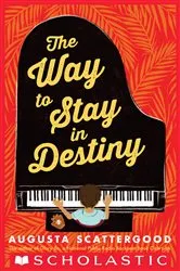 Book cover of The Way to Stay in Destiny by Augusta Scattergood