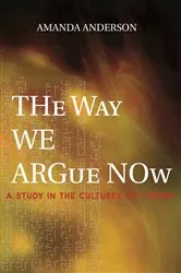 Book cover of The Way We Argue Now by Amanda Anderson