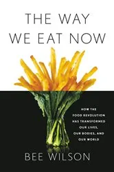 Book cover of The Way We Eat Now by Bee Wilson