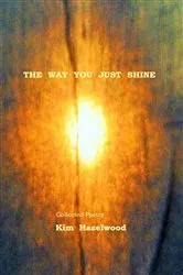 Book cover of The Way You Just Shine by Kim Hazelwood