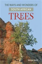 Book cover of The ways and wonders of South African Trees by Willem Frost