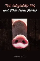 Book cover of The Wayward Pig and Other Farm Stories by Unknown