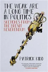 Book cover of The Weak are a Long Time in Politics by Patrick Kidd