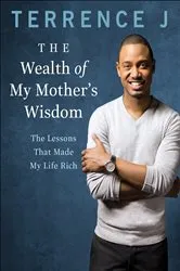 Book cover of The Wealth of My Mother's Wisdom by Terrence J.