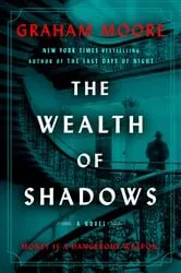 Book cover of The Wealth of Shadows by Graham Moore