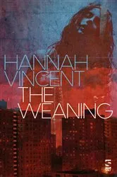 Book cover of The Weaning by Hannah Vincent