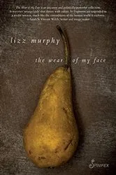 Book cover of The Wear of My Face by Lizz Murphy
