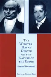 Book cover of The Webster-Hayne Debate on the Nature of the Union by Herman Belz