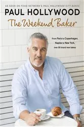 Book cover of The Weekend Baker by Paul Hollywood
