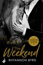Book cover of The Weekend: London Affair Part 1 by Rhyannon Byrd