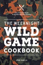Book cover of The Weeknight Wild Game Cookbook by N/A