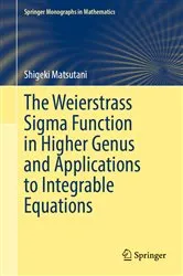 Book cover of The Weierstrass Sigma Function in Higher Genus and Applications to Integrable Equations by Shigeki Matsutani