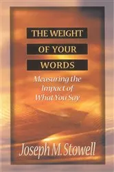 Book cover of The Weight of Your Words by Joseph M Stowell