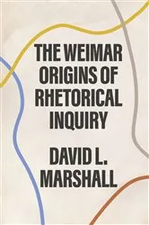Book cover of The Weimar Origins of Rhetorical Inquiry by David L. Marshall