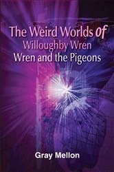 Book cover of The Weird Worlds of Willoughby Wren by Gray Mellon