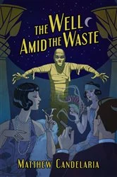 Book cover of The Well Amid the Waste by Candelaria
