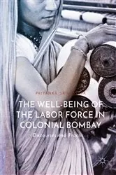 Book cover of The Well-Being of the Labor Force in Colonial Bombay by Priyanka Srivastava